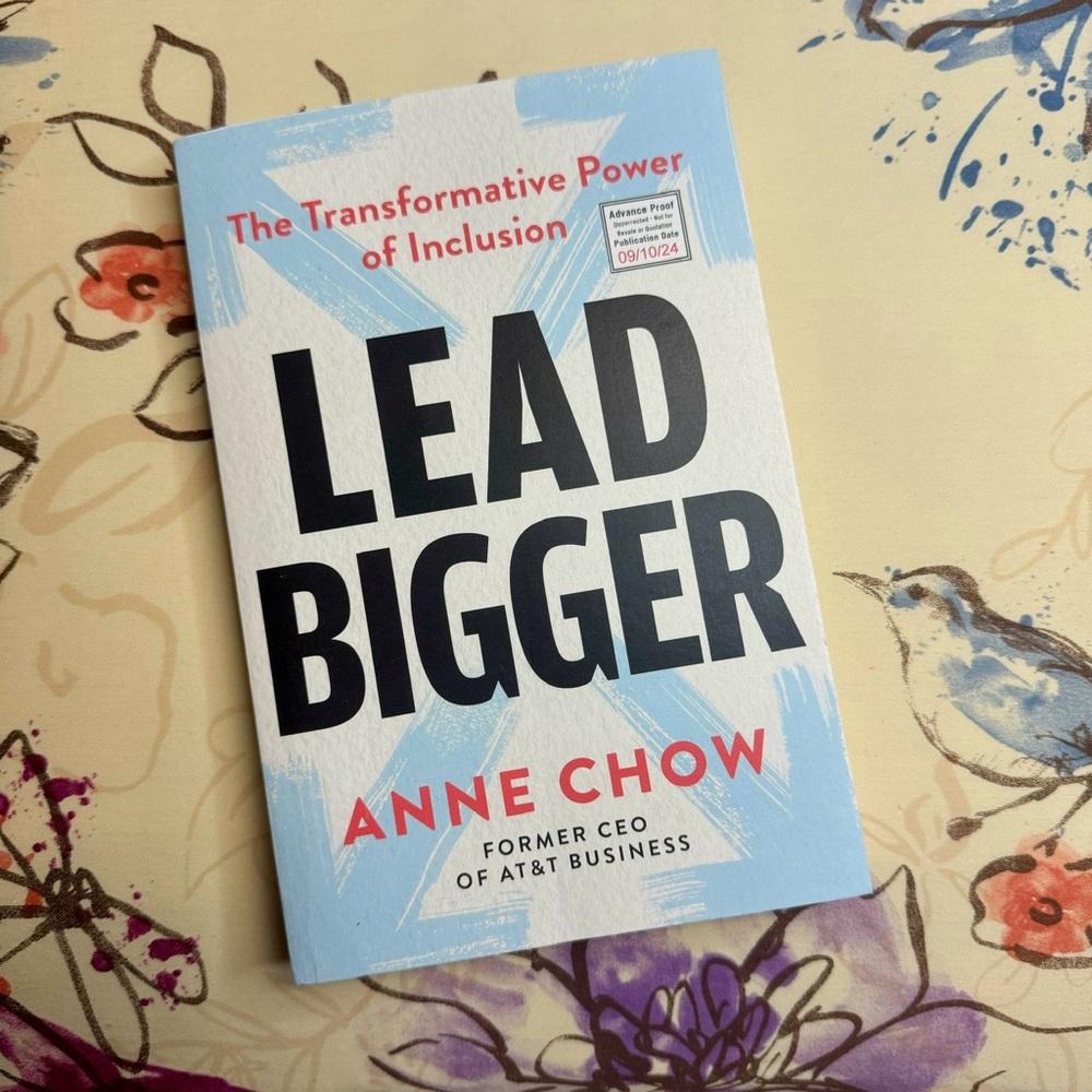 💜 Lead Bigger: The Transformative Power of Inclusion by Anne Chow ARC